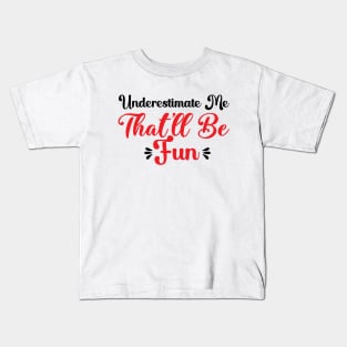 Underestimate Me That'll Be Fun Funny Proud and Confidence Kids T-Shirt